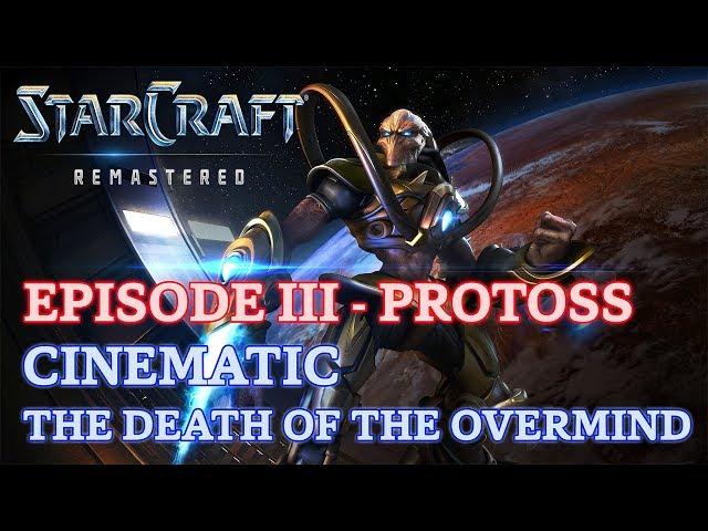 Starcraft: Remastered - Episode III - Protoss - Cinematic: The Death of the Overmind