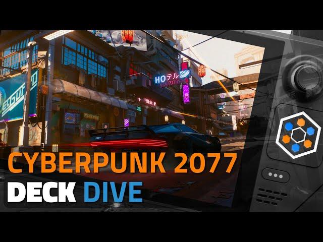 Pushing CYBERPUNK 2077 to the limit on Steam Deck! | Deck Dives