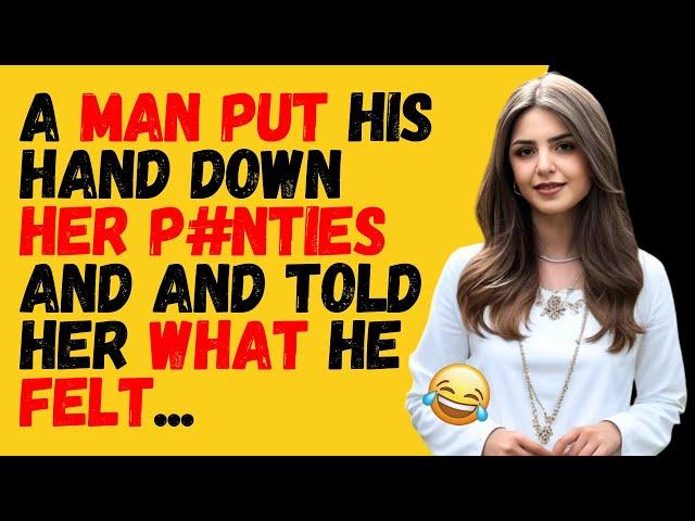 BEST JOKE OF THE DAY! - A man put his hand and told her what he felt...