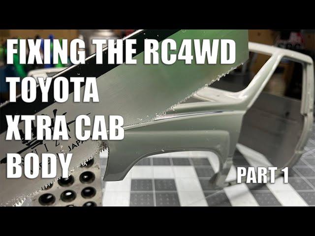 Fixing the RC4WD Toyota Xtra Cab Body - Part 1 - Pardonmyn00b's Turks and Jerps