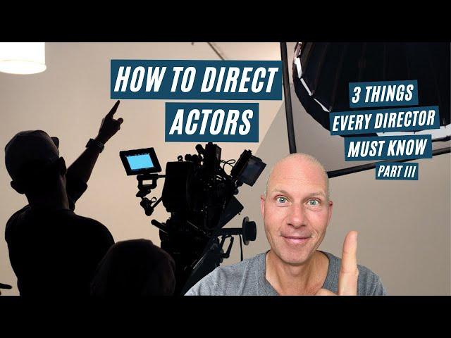 How to Direct Actors - 3 Essential Things Every Filmmaker Must Know (pt3)