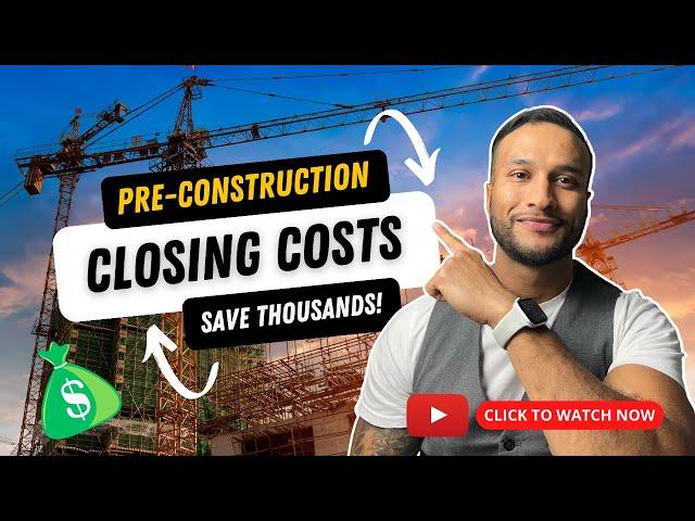 Pre-construction Closing Costs - Everything You Need To Know