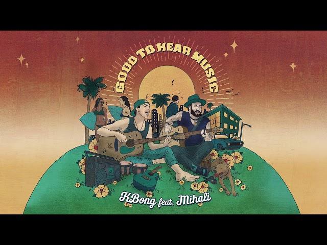 KBong x Mihali - Good To Hear Music