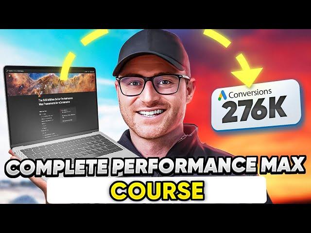 Complete Performance Max Campaigns Course  (2+ Hours) - The Only PMax Tutorial You'll Ever Need