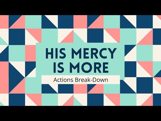 His Mercy is More (Actions Break-Down)