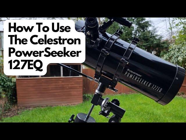 How To Use The Celestron PowerSeeker 127EQ...