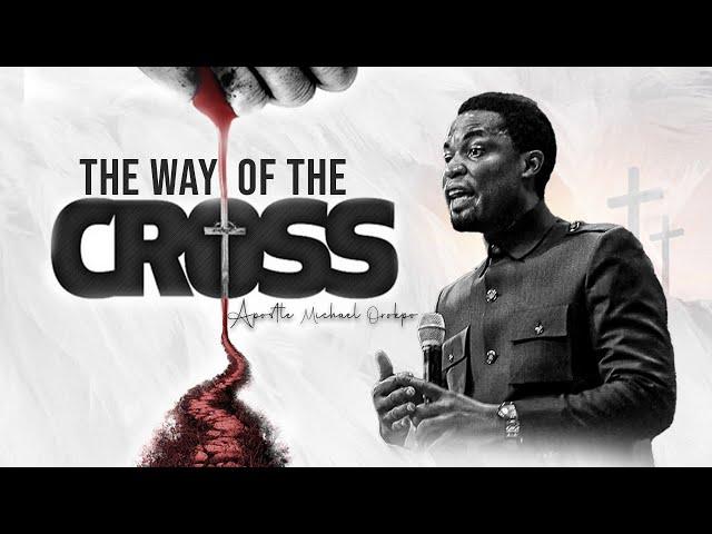 The Way of the Cross - Apostle Michael Orokpo