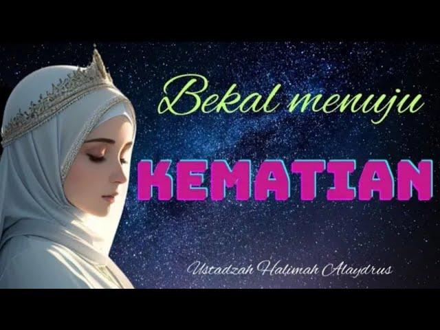 USTADZAH HALIMAH ALAYDRUS || BEKAL MENUJU KEMATIAN