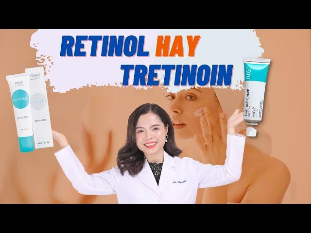 Retinol và tretinoin khác nhau như thế nào? Nên dùng tretinoin hay retinol? - Bác sĩ Nguyên