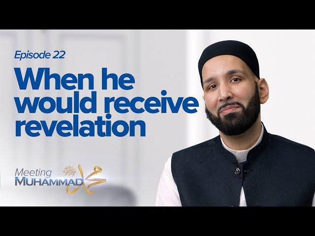 When He Would Receive Revelation | Meeting Muhammad ﷺ Episode 22