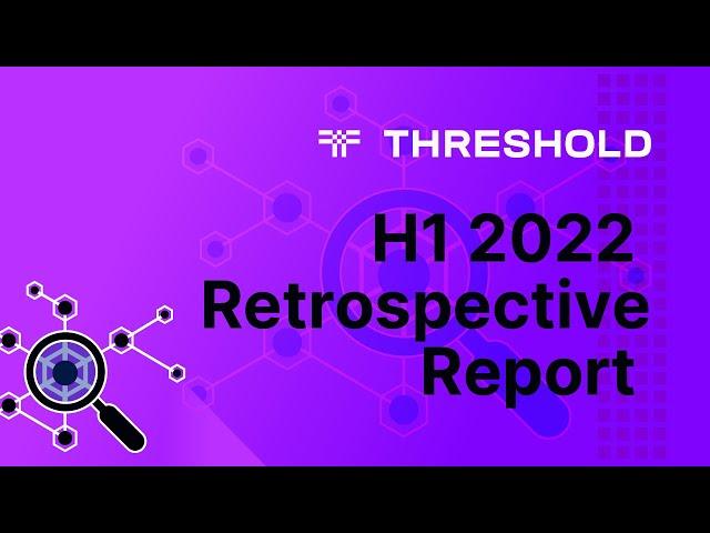 H1 2022 Retrospective • Threshold Network