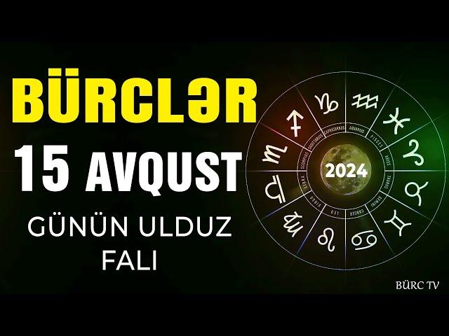 BÜRCLƏR 15 AVQUST 2024 (Günün Ulduz Falı) BÜRC TV