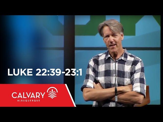 Luke 22:39-23:1 - Skip Heitzig