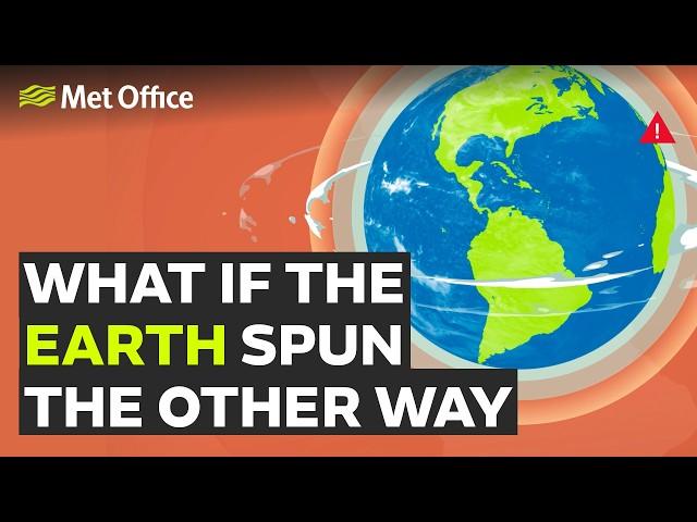 What if the Earth spun the other way? | Met Office Learn About Weather