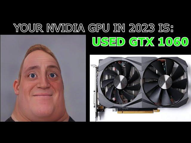 YOUR NVIDIA GPU IN 2023 IS: (Mr. Incredible becoming canny)