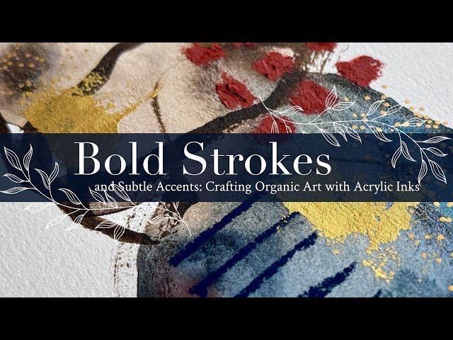 Bold Strokes and Subtle Accents: Crafting Organic Art with Acrylic Inks