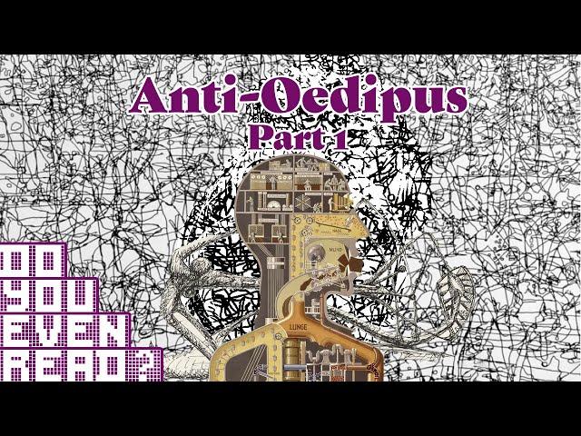 Anti-Oedipus (Part 1) - Do You Even Read?