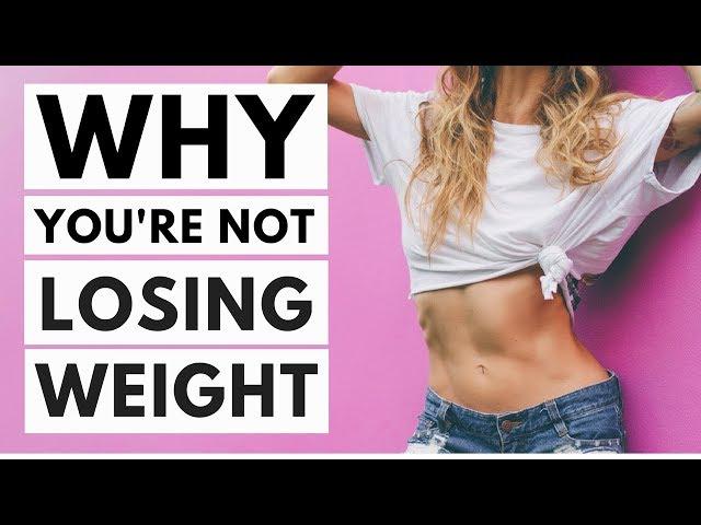8 Reasons Why You're Not Losing Weight