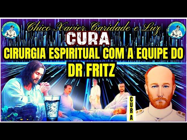 Cirurgia Espiritual com a Equipe do Dr Fritz --- Chico Xavier Caridade e Luz