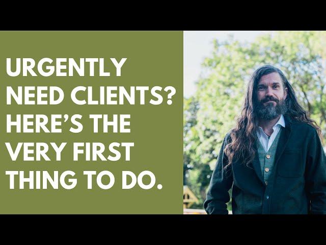 Urgently need clients? Here’s the very first thing to do.