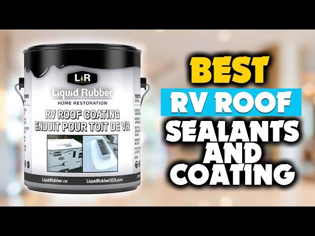 5 Best RV Roof Sealants and Coatings for 2024