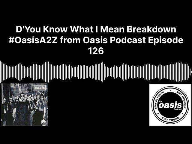 Oasis - D’You Know What I Mean Breakdown from oasis podcast episode 126