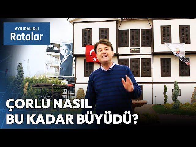 Türkiye'nin En Büyük İlçelerinden Tekirdağ Çorlu | Ayrıcalıklı Rotalar