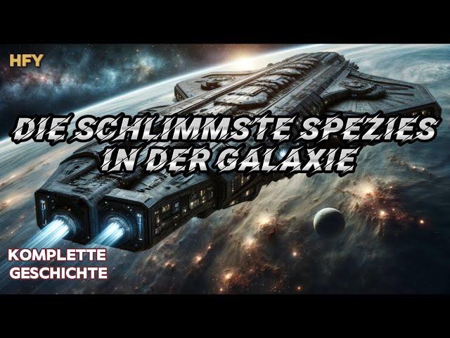 Die Schlimmste Spezies In Der Galaxie | Komplette Geschichte | Eine Science-Fiction SciFi