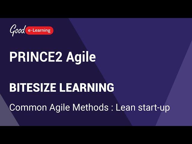 PRINCE2 Agile Bitesize Learning: Common Agile Methods : Lean start-up (PRINCE2 Agile certificate)