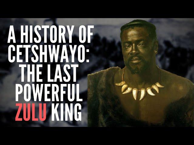 A History of Cetshwayo: The Last Powerful Zulu King