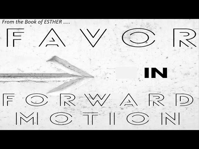 Favor in Forward Motion Pt 3 Favor series