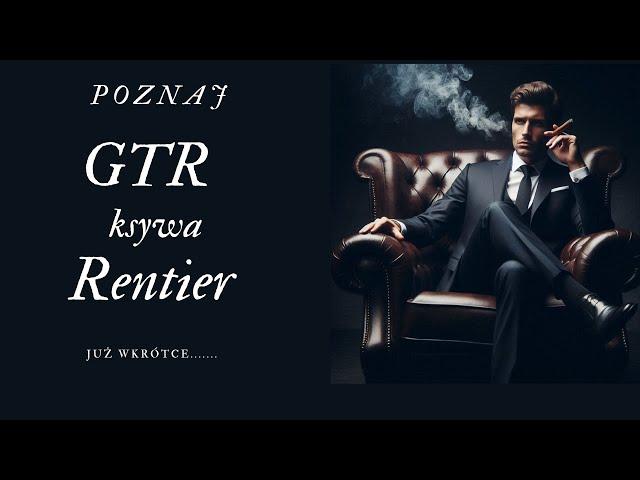 Poznaj GTR - ksywa Rentier.... to dużo zmienia...