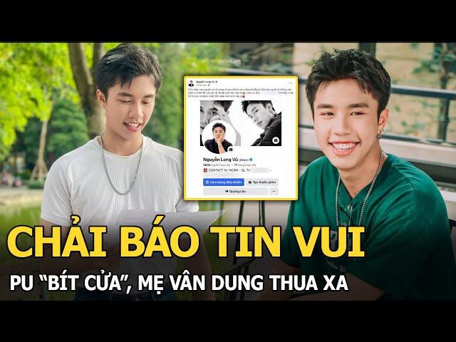 Chải báo tin vui, Pu “bít cửa”, mẹ Vân Dung thua xa