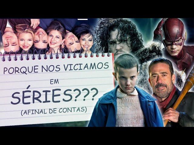 PORQUE SOMOS VICIADOS EM SÉRIES? - AFINAL DE CONTAS