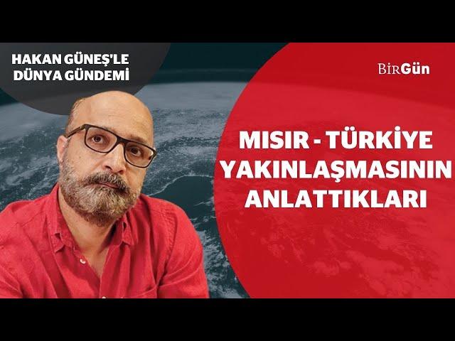 Türkiye-Mısır yakınlaşması ne anlama geliyor? | Hakan Güneş'le Dünya Gündemi