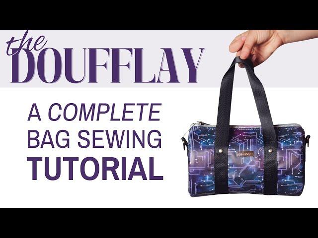 How to Sew The Doufflay: A Complete Bag Pattern Tutorial