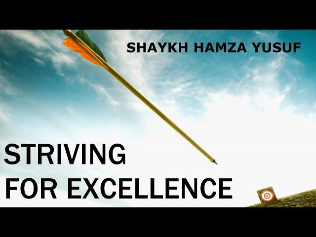 Striving For Excellence - Shaykh Hamza Yusuf || Amazing