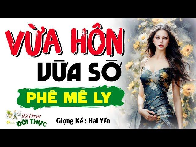 15 phút nghe kể truyện đêm khuya ngủ ngon tới sáng : VỪA HÔN VỪA SỜ | - Đọc truyện làng quê mới 2024