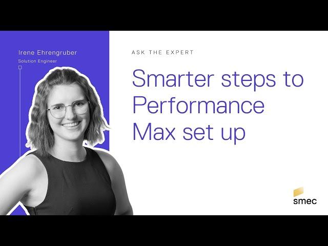 Ask the Expert: Smarter steps to Performance Max set up