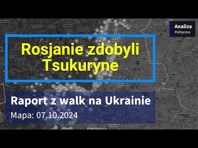 Wojna na Ukrainie Mapa 07.10.2024 - Rosjanie zdobyli Tsukuryne