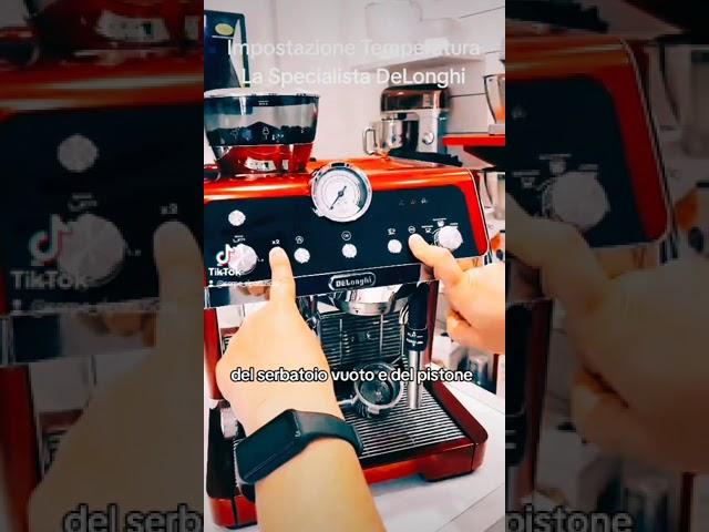 DeLonghi LA SPECIALISTA cambiare la temperatura caffè , caffè più caldo