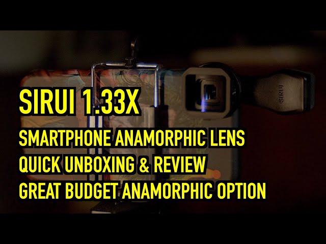 Sirui Anamorphic Lens | 1.33x | Great Budget Anamorphic Option for Smartphone | Unboxing & Review