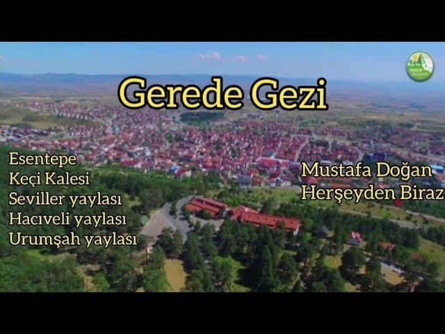 Gerede Gezisi Esentepe, Keçi kalesi, Seviller yaylası Urumşah yaylası, Hacıveli yaylası