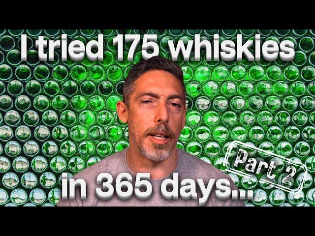 175 Whiskies in 365 Days - What to TRY, What to DENY & What to BUY [ Part 2 ]