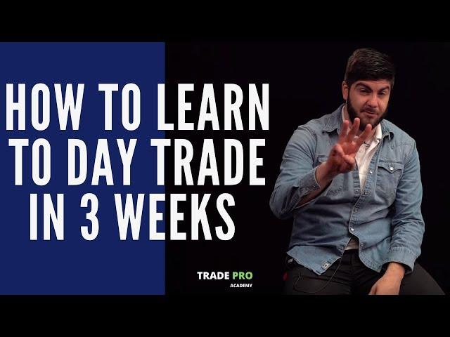 How to Learn to Day Trade in 3 Weeks | Tips from a Professional Trader