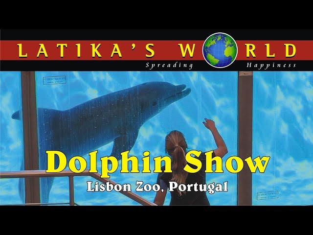 SPECTACULAR DOLPHIN SHOW, LISBON ZOO, LATIKAS WORLD - SHOW DE GOLFINHOS, JARDIM ZOOLÓGICO DE LISBOA