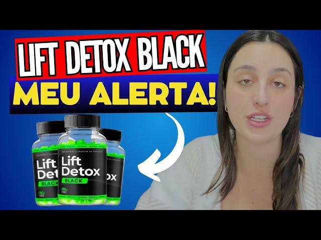 LIFT DETOX BLACK - (( MEU ALERTA!! )) - LIFT DETOX BLACK FUNCIONA? LIFT DETOX BLACK É BOM?