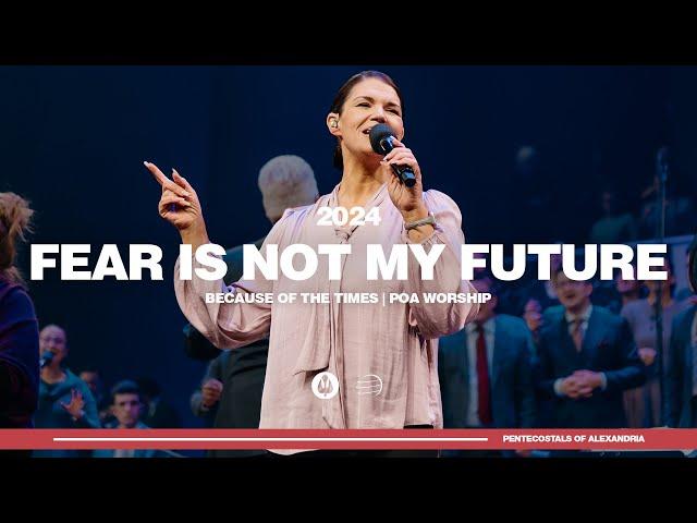 Fear is Not My Future | Because of the Times 2024 - POA Worship