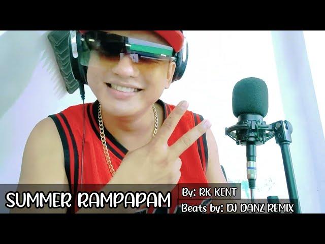 SUMMER RAMPAPAM BY: RK KENT beats by: DJ DANZ REMIX