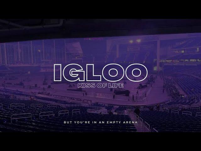 Kiss Of Life - Igloo |  But you're in an empty arena